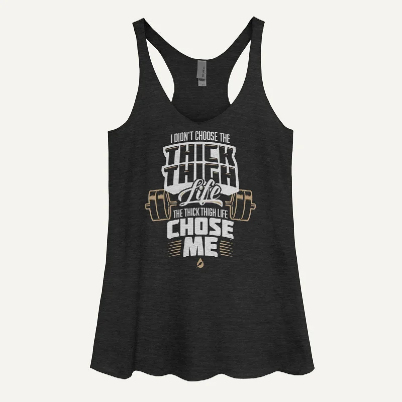 I Didn't Choose The Thick Thigh Life The Thick Thigh Life Chose Me Women's Tank Top